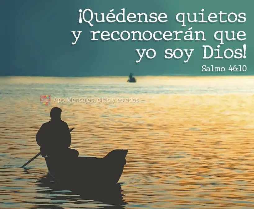 ¡Quédense quietos y reconocerán que yo soy Dios! Salmo 46:10