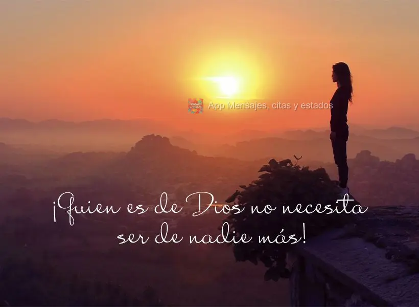 ¡Quien es de Dios no necesita ser de nadie más!