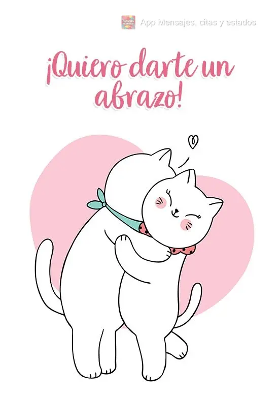 ¡Quiero darte un abrazo!