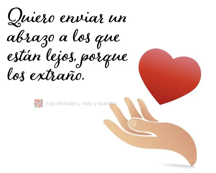 Quiero enviar un abrazo a los que están lejos, porque los extraño.