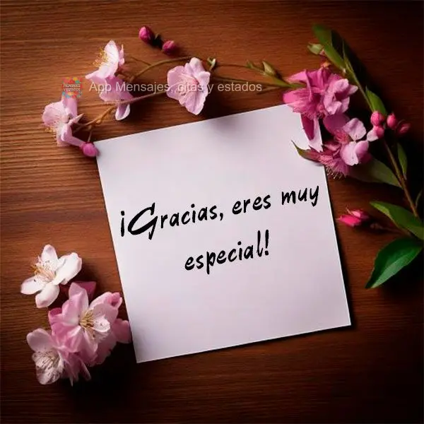 ¡Gracias, eres muy especial!