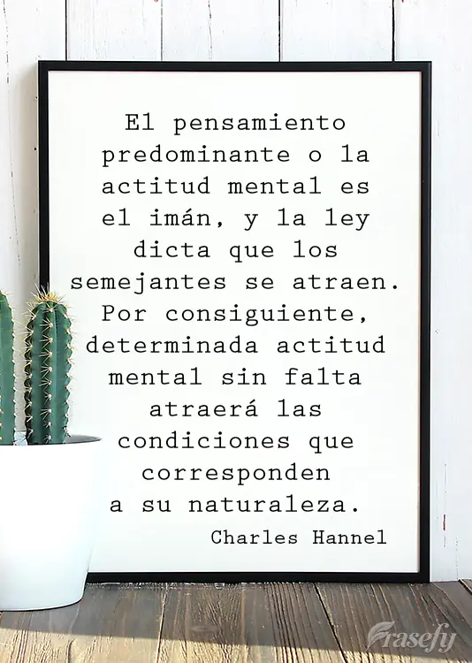 El pensamiento predominante o la actitud mental es el imán, y la ley dicta que los semejantes se atraen. Por consiguiente, determinada actitud mental si...