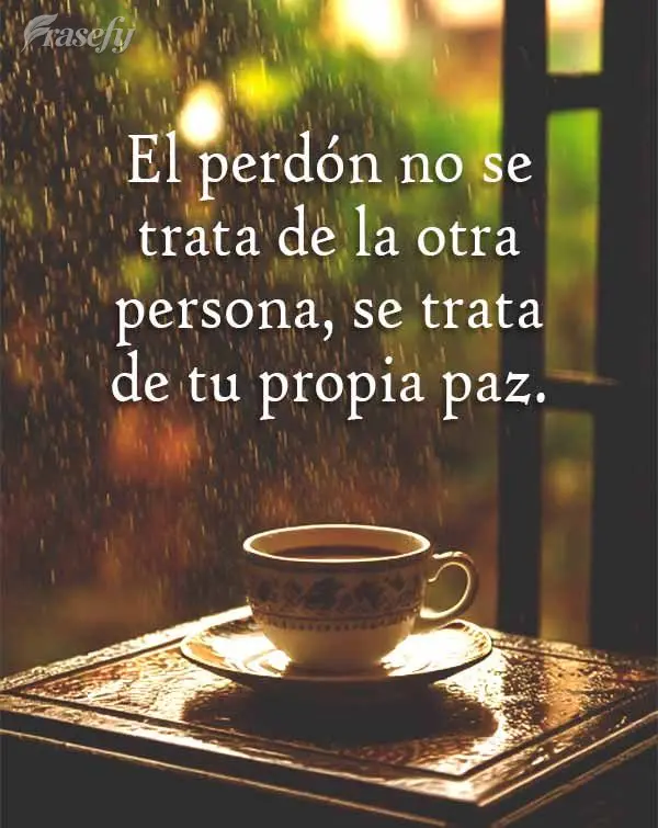 El perdón no se trata de la otra persona, se trata de tu propia paz.