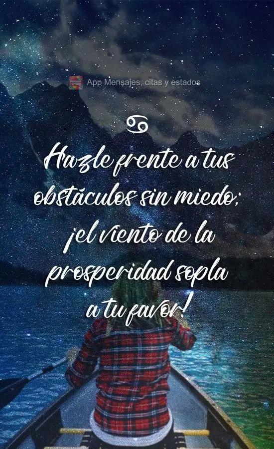 Hazle frente a tus obstáculos sin miedo; ¡el viento de la prosperidad sopla a tu favor!