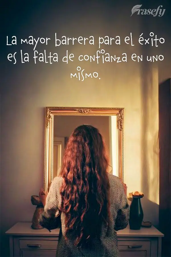 La mayor barrera para el éxito es la falta de confianza en uno mismo.
