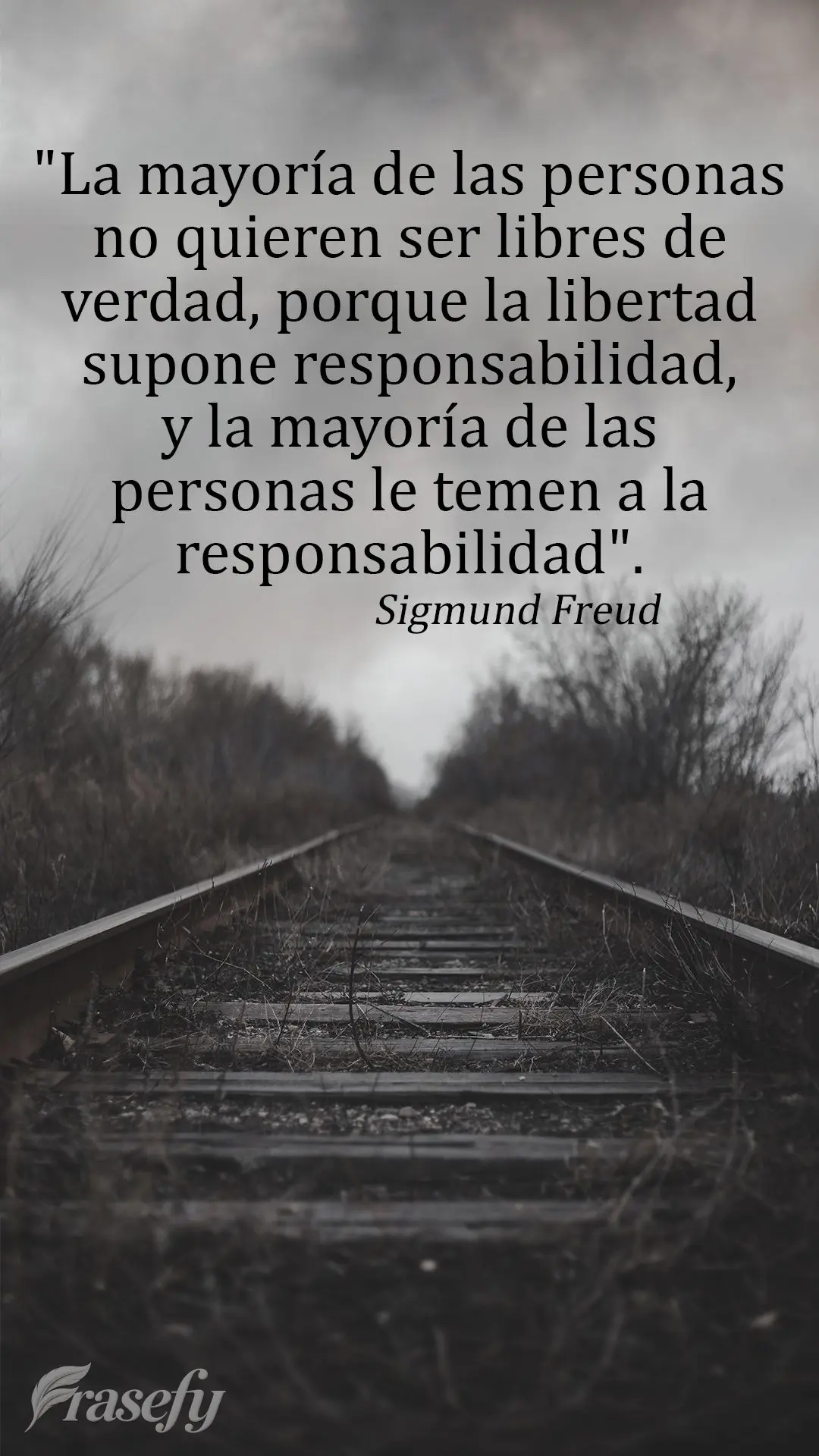 "La mayoría de las personas no quieren ser libres de verdad, porque la libertad supone responsabilidad, y la mayoría de las personas le temen a la resp...