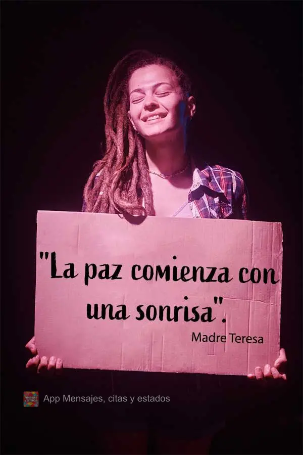 "La paz comienza con una sonrisa". Madre Teresa