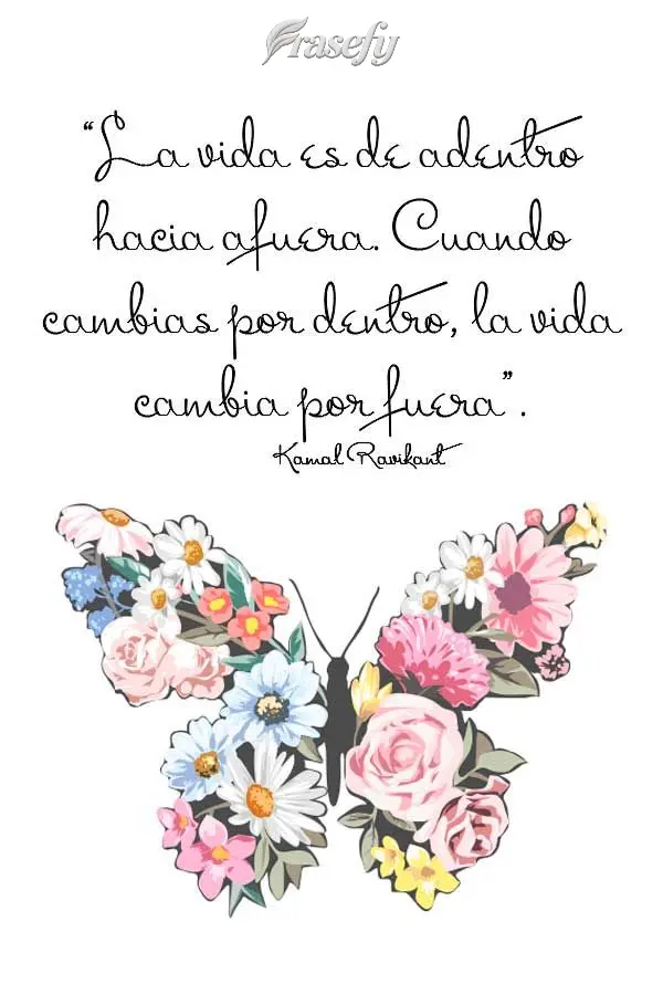 “La vida es de adentro hacia afuera. Cuando cambias por dentro, la vida cambia por fuera”. kamal ravikant