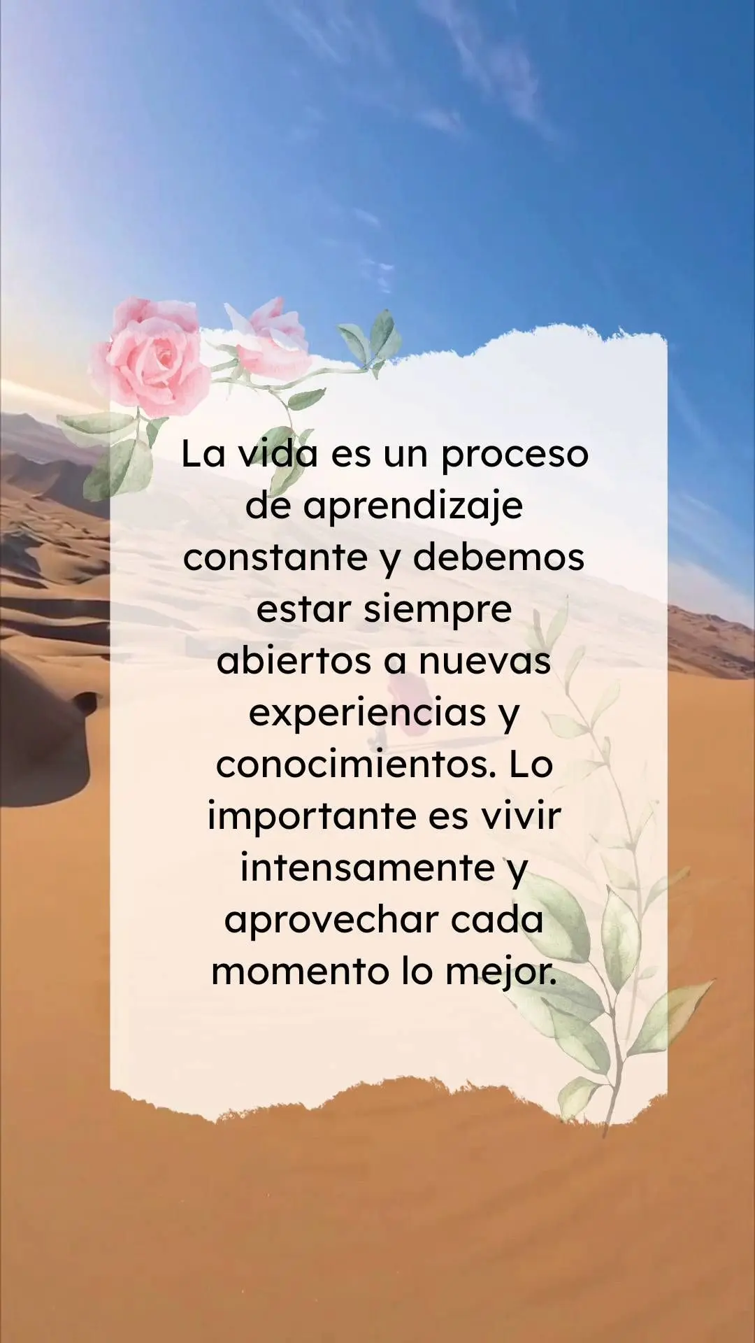 La vida es un proceso de aprendizaje constante y debemos estar siempre abiertos a nuevas experiencias y conocimientos. Lo importante es vivir intensament...