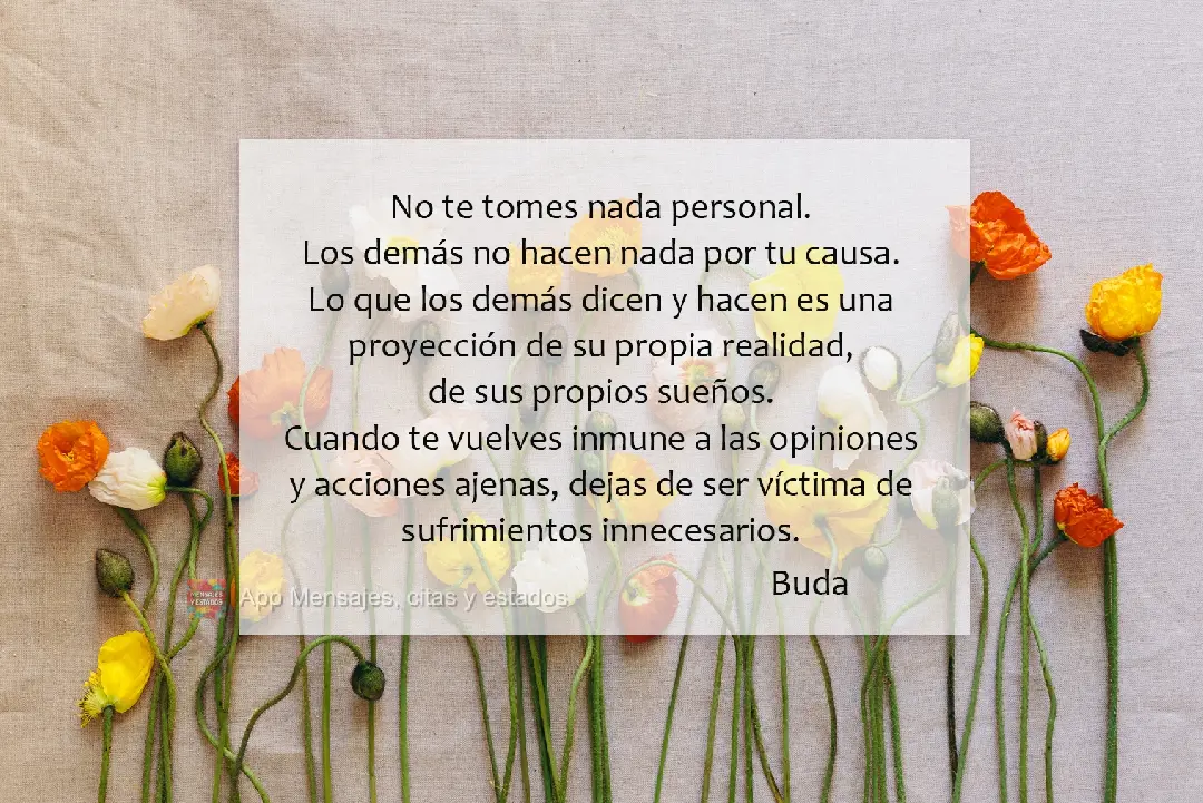 No te tomes nada personal. Los demás no hacen nada por tu causa. Lo que los demás dicen y hacen es una proyección de su propia realidad, de sus propio...