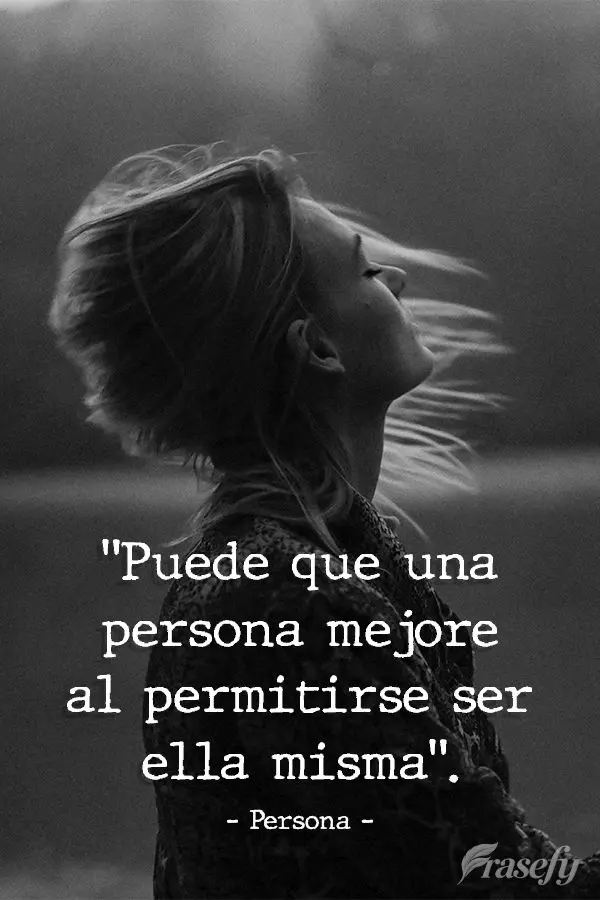 "Puede que una persona mejore al permitirse ser ella misma". Persona