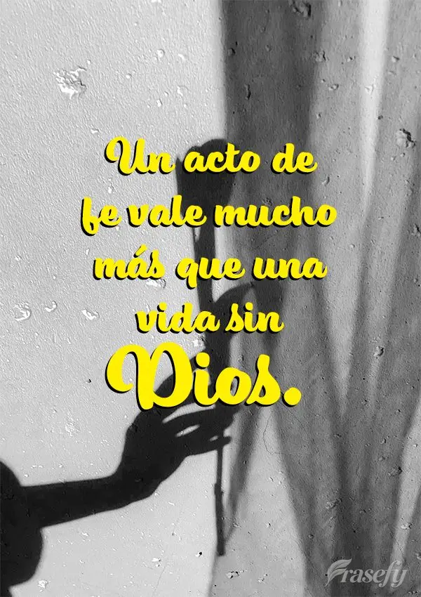 Un acto de fe vale mucho más que una vida sin Dios.