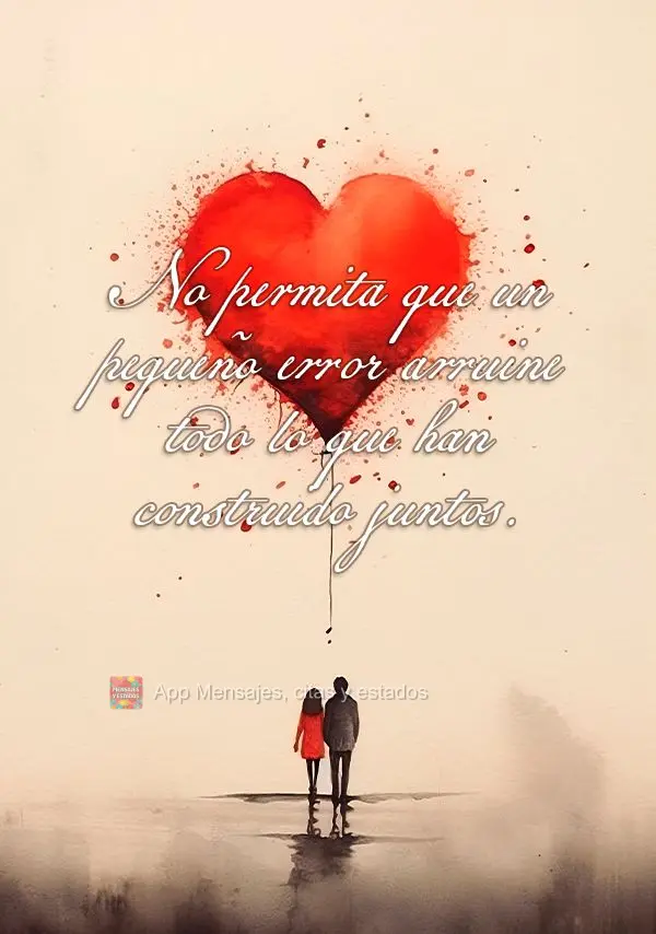 No permita que un pequeño error arruine todo lo que han construido juntos.
