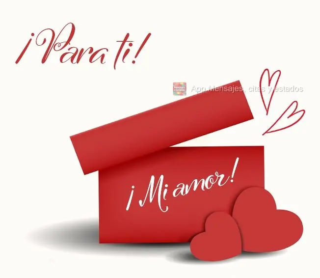 ¡Para ti! ¡Mi amor!