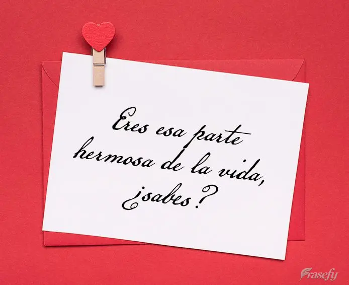 Você é aquela parte bonita da vida, sabe?