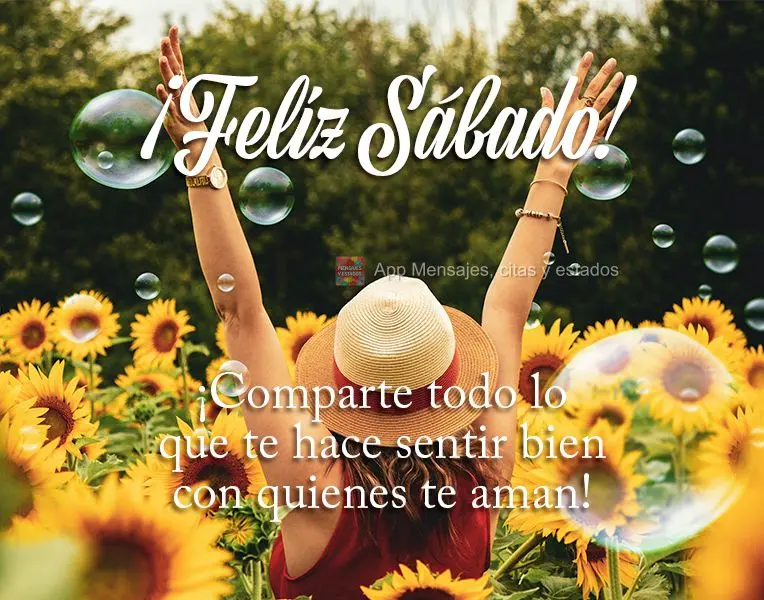 ¡Comparte todo lo que te hace sentir bien con quienes te aman! ¡Feliz Sábado!