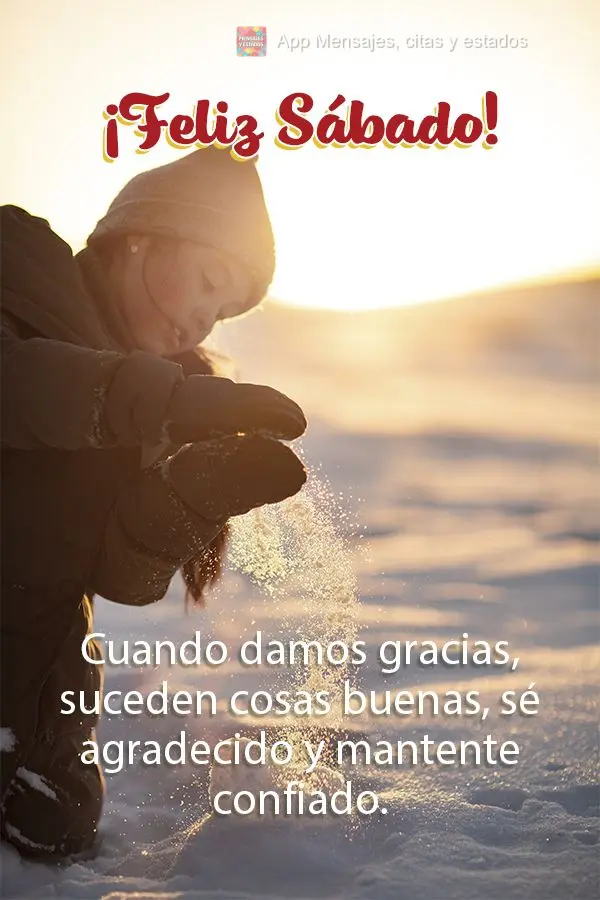 Cuando damos gracias, suceden cosas buenas, sé agradecido y mantente confiado. ¡Feliz Sábado!