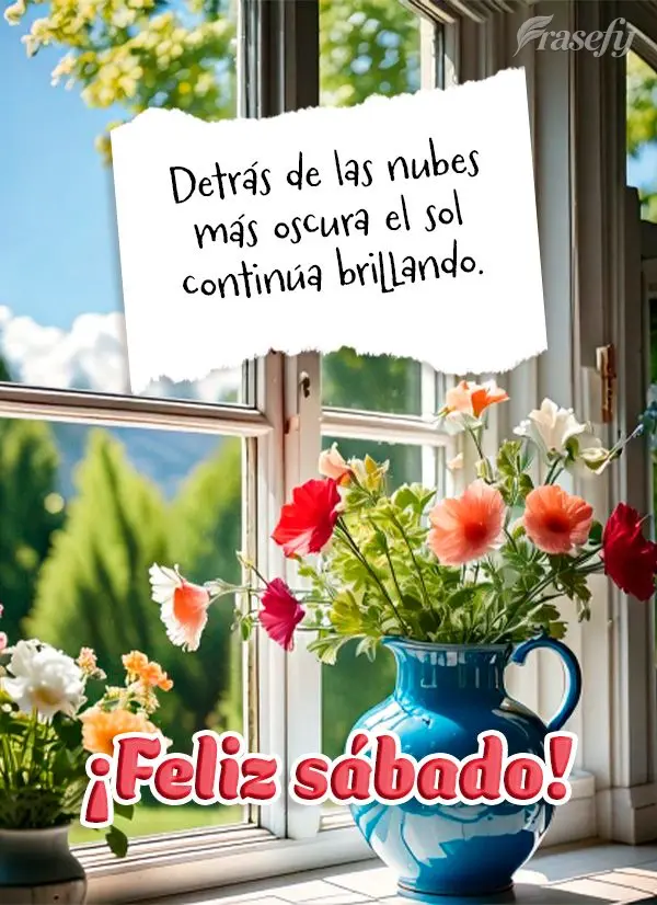 Detrás de las nubes más oscura el sol continúa brillando. ¡Feliz sábado!