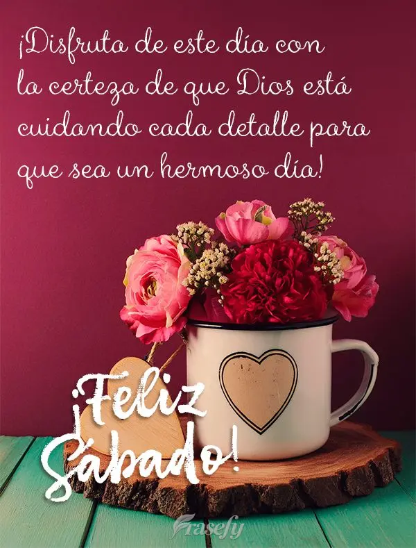 ¡Disfruta de este día con la certeza de que Dios está cuidando cada detalle para que sea un hermoso día! ¡Feliz Sábado!