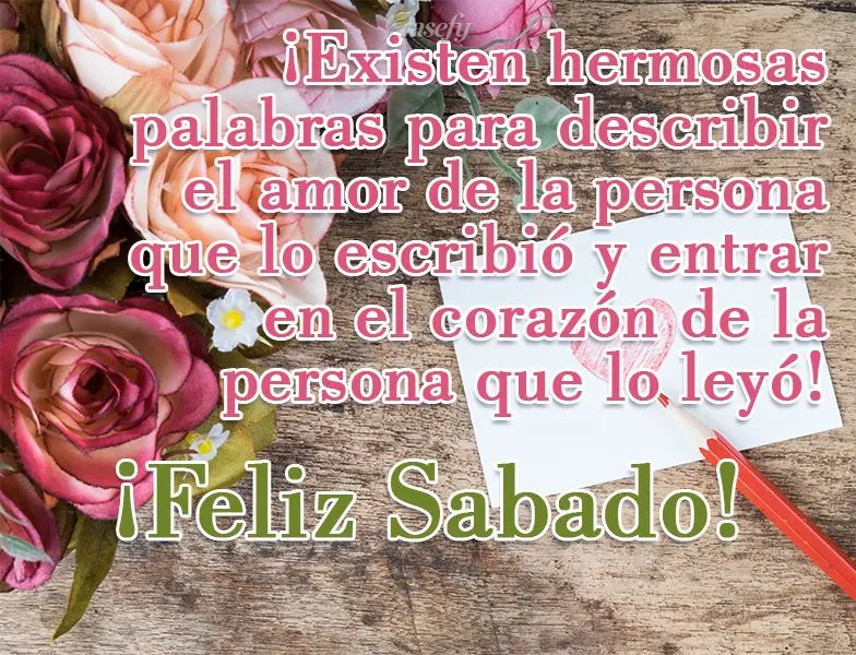 ¡Existen hermosas palabras para describir el amor de la persona que lo escribió y entrar en el corazón de la persona que lo leyó! ¡Feliz Sabado!