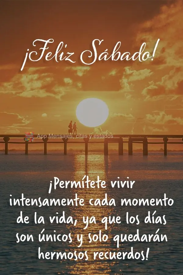 ¡Permítete vivir intensamente cada momento de la vida, ya que los días son únicos y solo quedarán hermosos recuerdos! ¡Feliz sábado!
