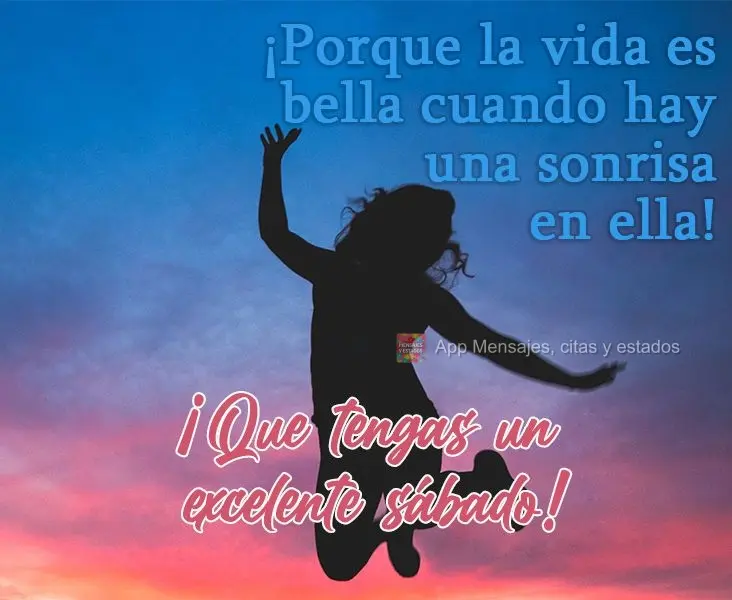 ¡Porque la vida es bella cuando hay una sonrisa en ella! ¡Que tengas un excelente sábado!