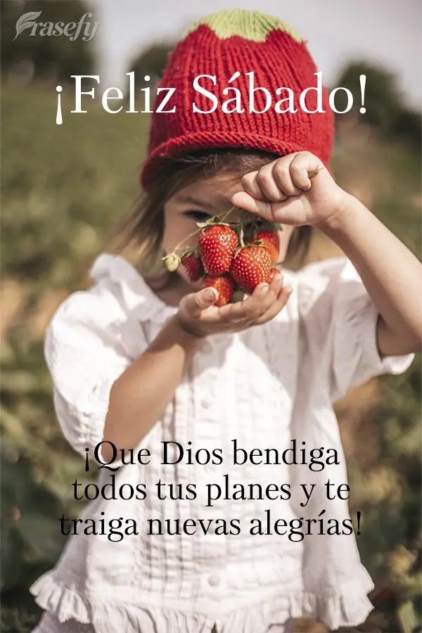 ¡Que Dios bendiga todos tus planes y te traiga nuevas alegrías! ¡Feliz Sábado!