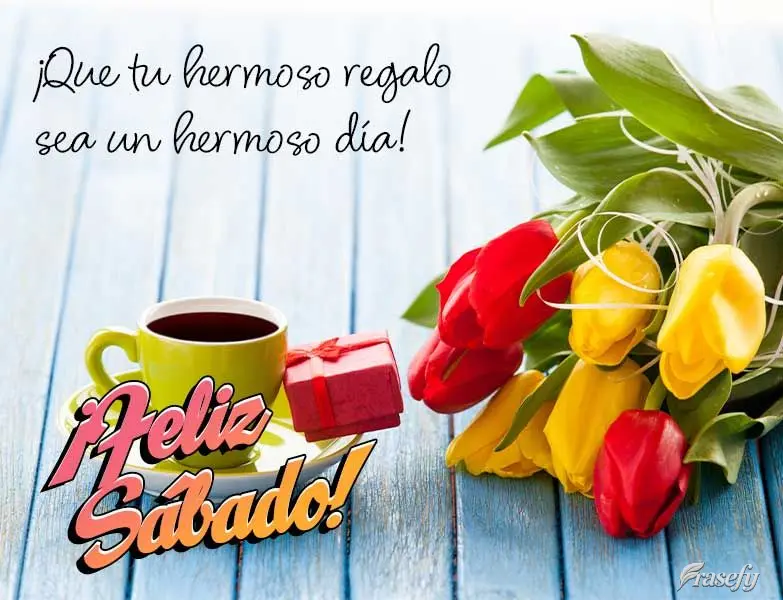 ¡Que tu hermoso regalo sea un hermoso día! ¡Feliz Sábado!