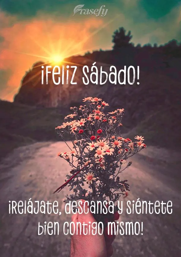 ¡Relájate, descansa y siéntete bien contigo mismo! ¡Feliz Sábado!
