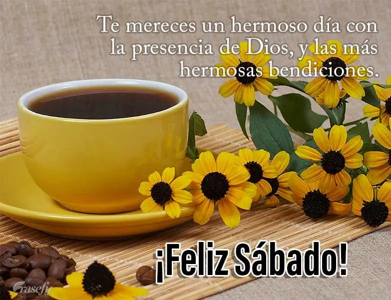 Te mereces un hermoso día con la presencia de Dios, y las más hermosas bendiciones. ¡Feliz Sábado!