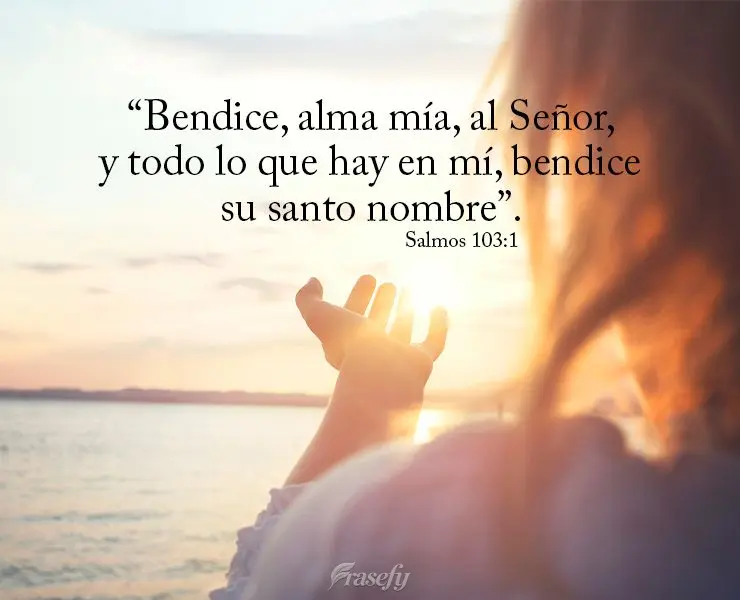“Bendize, ó minha alma, ao Senhor, e tudo o que há em mim bendiga o seu santo nome.” Salmos 103:1