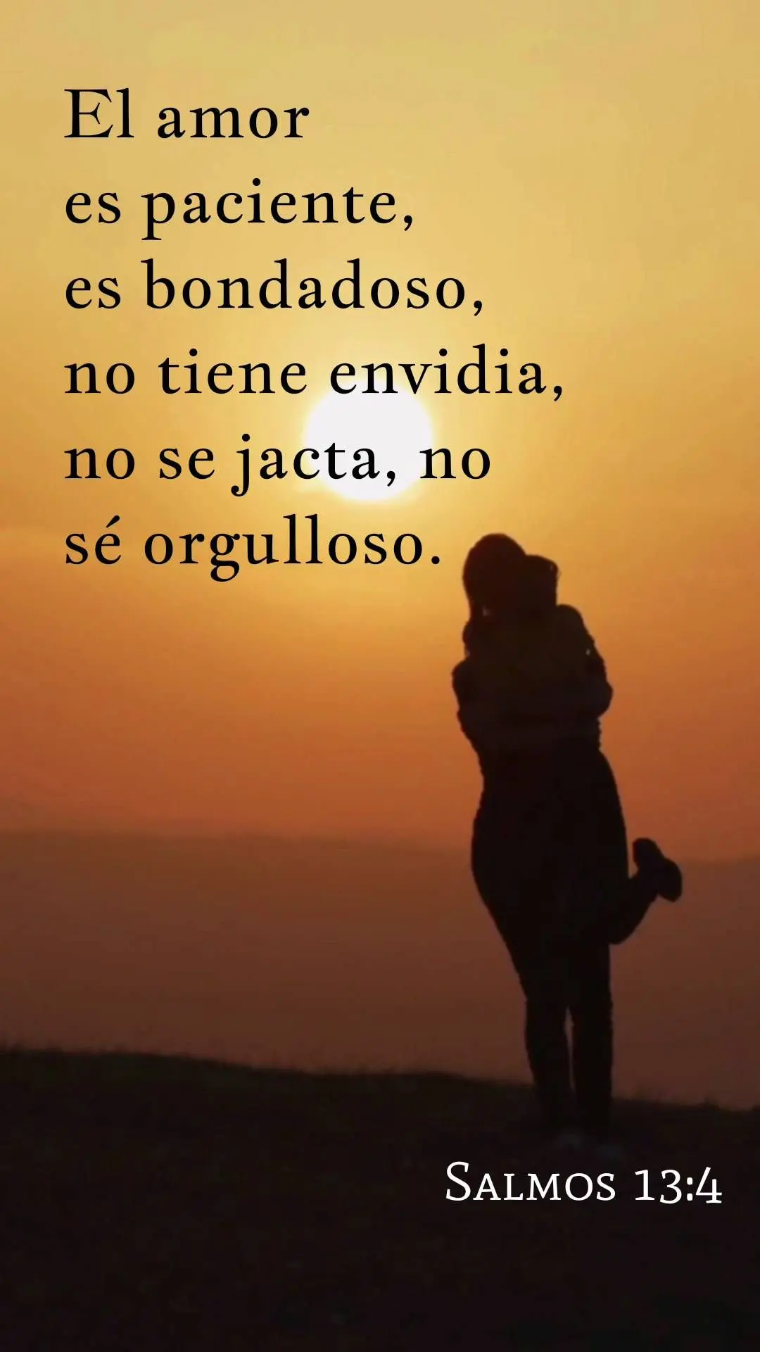 El amor es paciente, es bondadoso, no tiene envidia, no se jacta,
no sé
orgulloso. Salmos 13:4