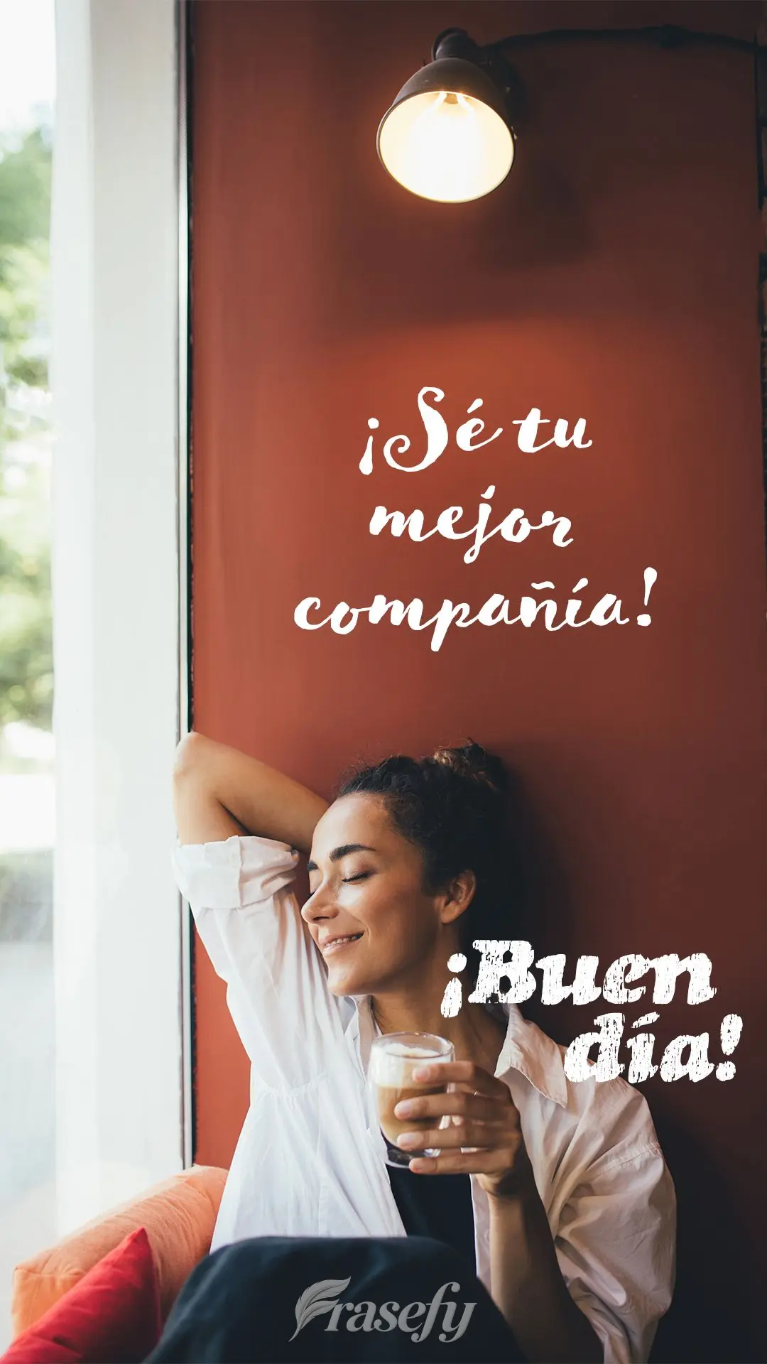 ¡Sé tu mejor compañía! ¡Buen día!