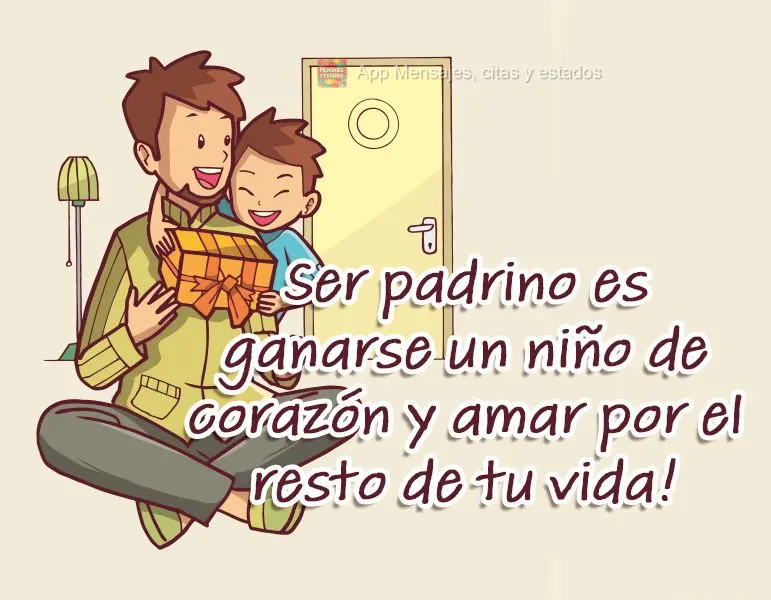 ¡Ser padrino es ganarse un niño de corazón y amar por el resto de tu vida!
