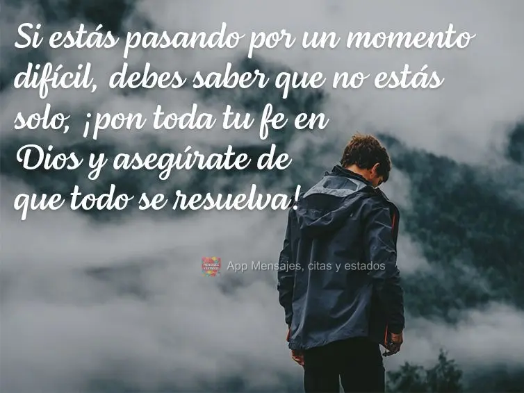 Si estás pasando por un momento difícil, debes saber que no estás solo, ¡pon toda tu fe en Dios y asegúrate de que todo se resuelva!