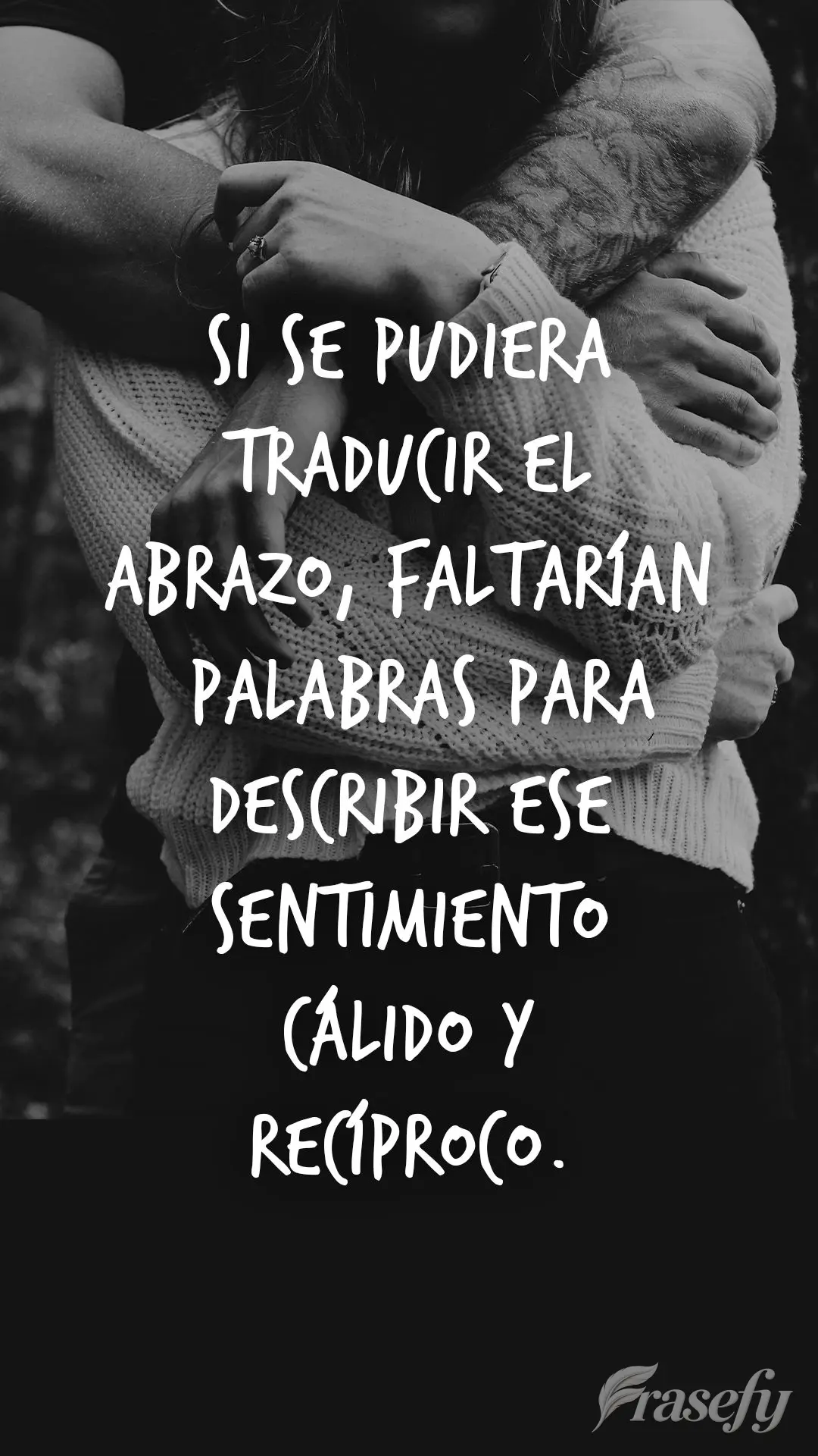 Si se pudiera traducir el abrazo, faltarían palabras para describir ese sentimiento cálido y recíproco.