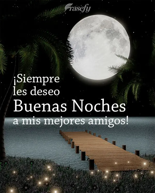 ¡Siempre les deseo buenas noches a mis mejores amigos!