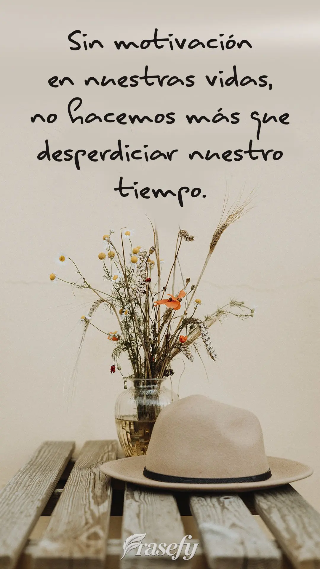 Sin motivación en nuestras vidas, no hacemos más que desperdiciar nuestro tiempo.