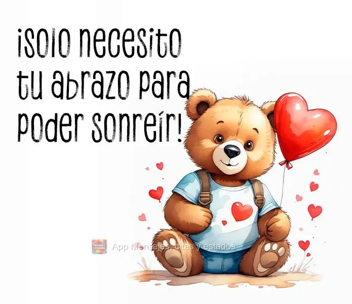 ¡Solo necesito tu abrazo para poder sonreír!