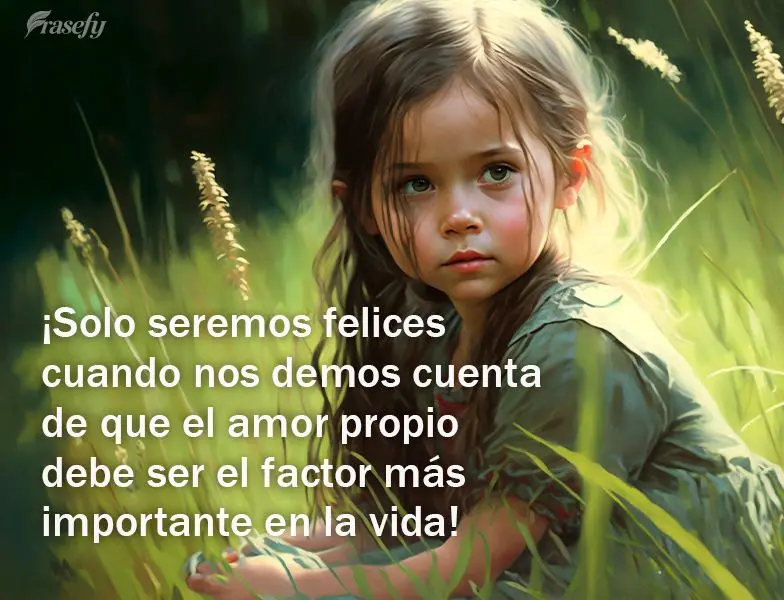 ¡Solo seremos felices cuando nos demos cuenta de que el amor propio debe ser el factor más importante en la vida!