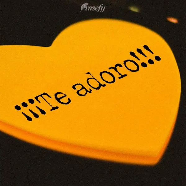 ¡¡¡Te adoro!!!