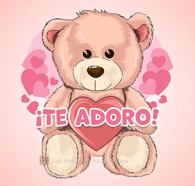 ¡Te adoro!