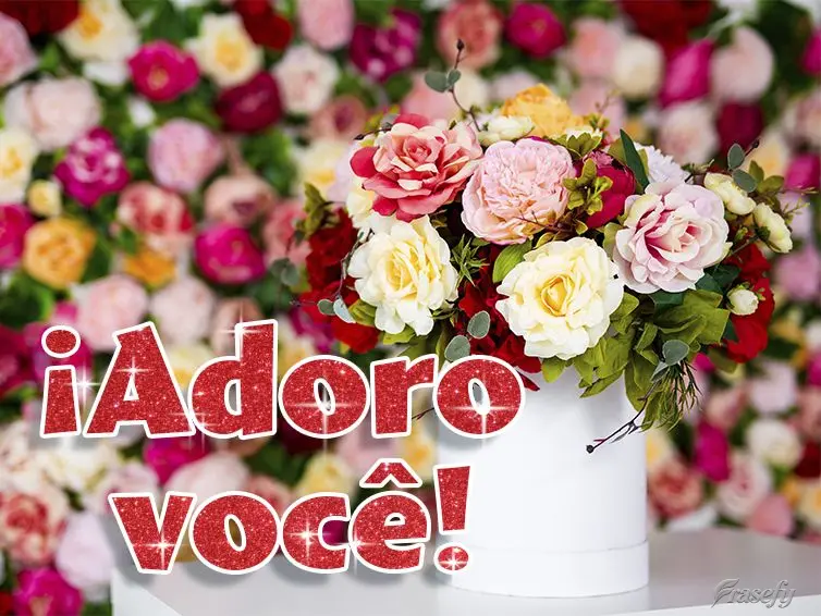 ¡Te adoro!