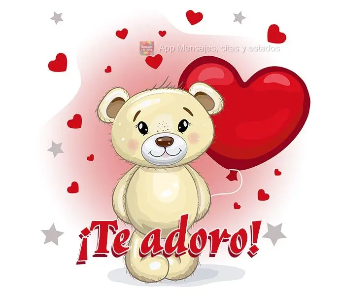 ¡Te adoro!