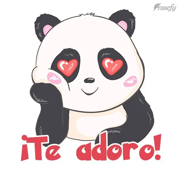 ¡Te adoro!
