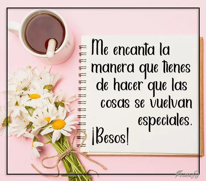 Me encanta la manera que tienes de hacer que las cosas se vuelvan especiales. ¡Besos!