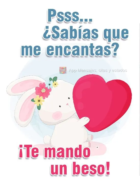 Psss... ¿Sabías que me encantas? ¡Te mando un beso!