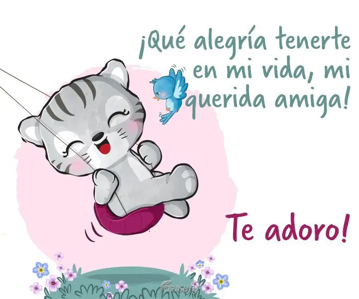 ¡Qué alegría tenerte en mi vida, mi querida amiga! ¡Te adoro!