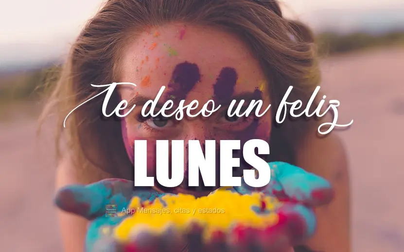 Te deseo un feliz lunes.