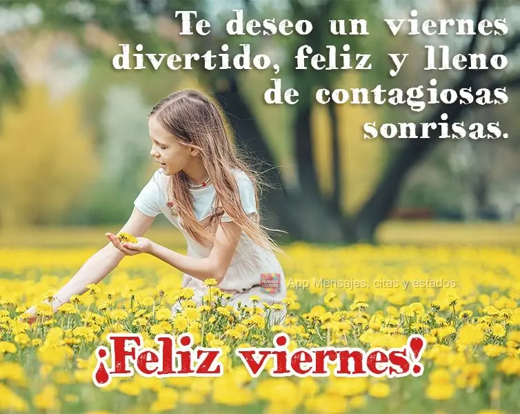 Te deseo un viernes divertido, feliz y lleno de contagiosas sonrisas. ¡Feliz viernes!
